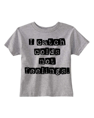 I Catch Colds, Not Feelings Kids Tee- Discontinued