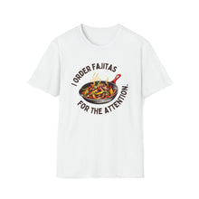 I Order Fajitas for the Attention Unisex Softstyle T-Shirt