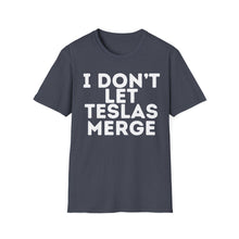 I Don't Let Teslas Merge Unisex Softstyle T-Shirt
