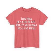 Elon Musk Gets a Lot of Hate Unisex Heavy Cotton Tee