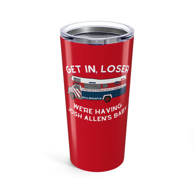 Get In Loser, We're Having Josh Allen's Baby Stainless Tumbler 20oz
