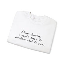 Dear Santa, I Don't Have to Explain Shit to You Unisex Crewneck Sweatshirt