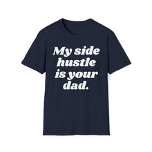 My Side Hustle is Your Dad Unisex Softstyle T-Shirt