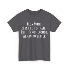 Elon Musk Gets a Lot of Hate Unisex Heavy Cotton Tee