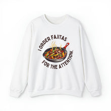 I Order Fajitas for the Attention Unisex Crewneck Sweatshirt