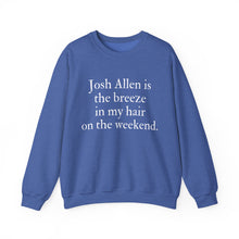 Josh Allen is the Breeze in My Hair On the Weekend Unisex Crewneck Sweatshirt