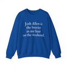 Josh Allen is the Breeze in My Hair On the Weekend Unisex Crewneck Sweatshirt