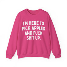 I'm Here to Pick Apples and Fuck Shit Up Unisex Crewneck Sweatshirt