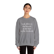 Josh Allen is the Breeze in My Hair On the Weekend Unisex Crewneck Sweatshirt