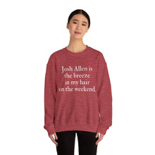Josh Allen is the Breeze in My Hair On the Weekend Unisex Crewneck Sweatshirt