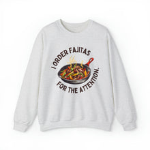 I Order Fajitas for the Attention Unisex Crewneck Sweatshirt