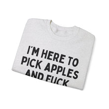 I'm Here to Pick Apples and Fuck Shit Up Unisex Crewneck Sweatshirt