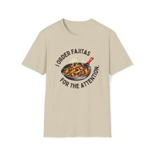 I Order Fajitas for the Attention Unisex Softstyle T-Shirt