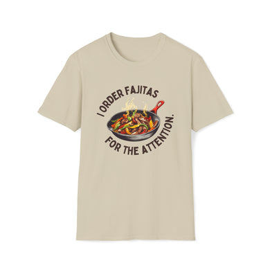 I Order Fajitas for the Attention Unisex Softstyle T-Shirt