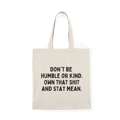 Don't Be Humble or Kind Tote Bag