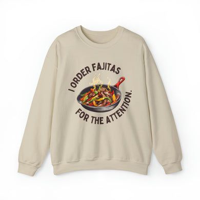 I Order Fajitas for the Attention Unisex Crewneck Sweatshirt