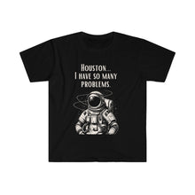 Houston I Have So Many Problems Unisex Softstyle T-Shirt