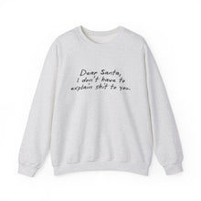 Dear Santa, I Don't Have to Explain Shit to You Unisex Crewneck Sweatshirt