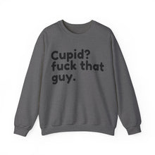 Cupid? F That Guy Valentine Unisex Crewneck Sweatshirt