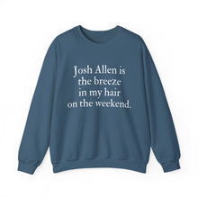 Josh Allen is the Breeze in My Hair On the Weekend Unisex Crewneck Sweatshirt