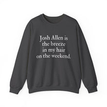 Josh Allen is the Breeze in My Hair On the Weekend Unisex Crewneck Sweatshirt
