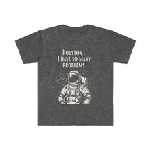 Houston I Have So Many Problems Unisex Softstyle T-Shirt