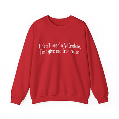 I Don't Need a Valentine Unisex Crewneck Sweatshirt