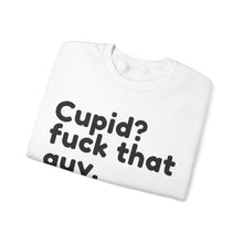 Cupid? F That Guy Valentine Unisex Crewneck Sweatshirt
