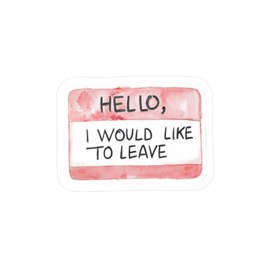 Hello, I Would Like to Leave Vinyl Sticker