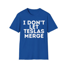 I Don't Let Teslas Merge Unisex Softstyle T-Shirt