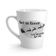 Get In Loser, We're Going Ho-Ing Coffee Mug