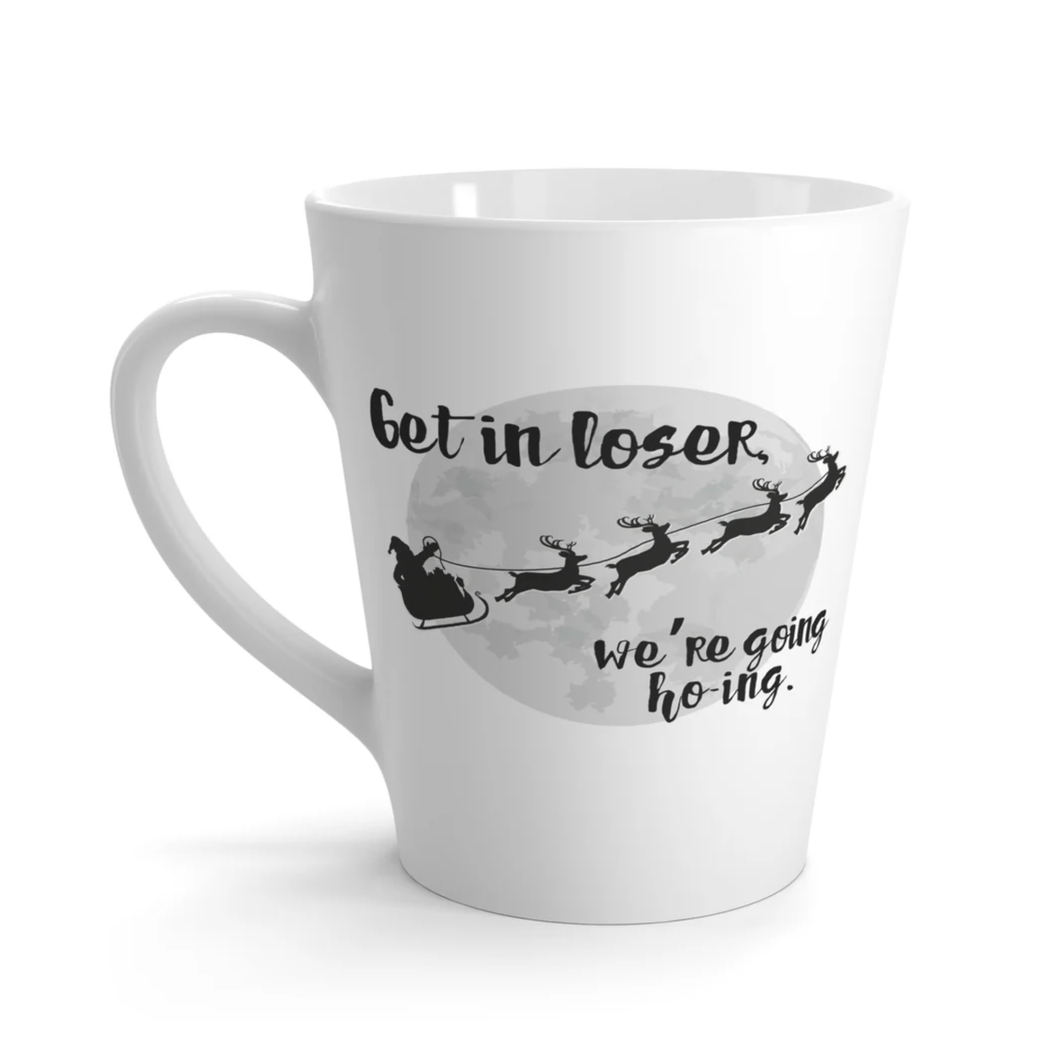 Get In Loser, We're Going Ho-Ing Coffee Mug
