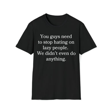 Stop Hating on Lazy People Unisex Softstyle T-Shirt