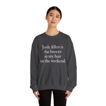 Josh Allen is the Breeze in My Hair On the Weekend Unisex Crewneck Sweatshirt