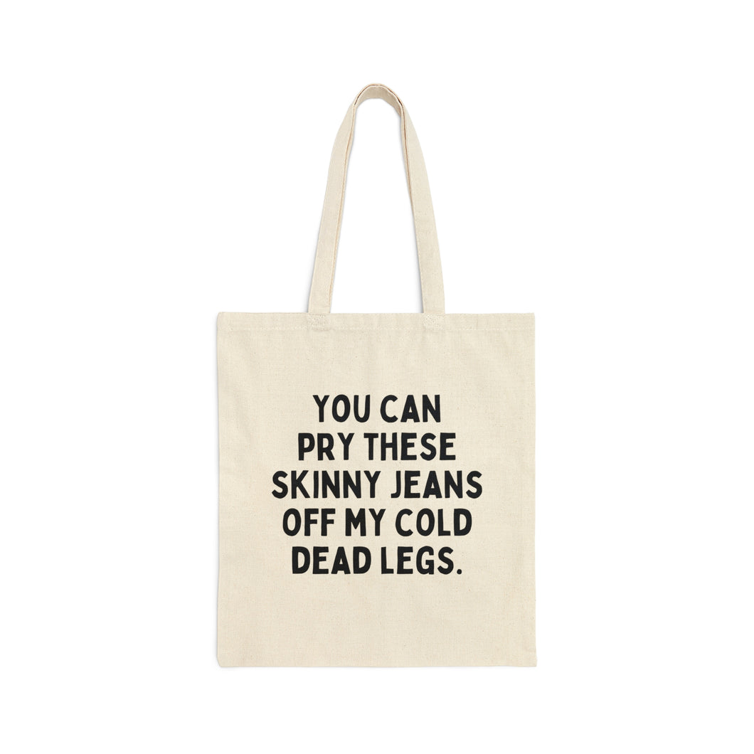 Skinny Jeans Off My Cold Dead Legs Cotton Canvas Tote Bag