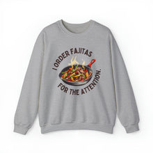 I Order Fajitas for the Attention Unisex Crewneck Sweatshirt