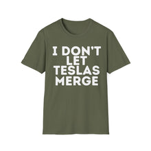 I Don't Let Teslas Merge Unisex Softstyle T-Shirt