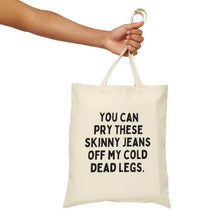 Skinny Jeans Off My Cold Dead Legs Cotton Canvas Tote Bag