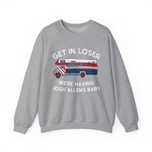 Get in Loser, We're Having Josh Allen's Baby Unisex Sweatshirt