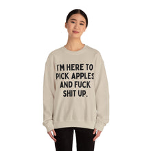 I'm Here to Pick Apples and Fuck Shit Up Unisex Crewneck Sweatshirt