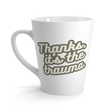 Thanks, It's the Trauma Coffee Mug