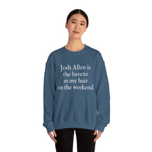 Josh Allen is the Breeze in My Hair On the Weekend Unisex Crewneck Sweatshirt