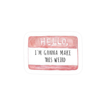 Hello, I'm Gonna Make This Weird Vinyl Sticker