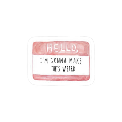 Hello, I'm Gonna Make This Weird Vinyl Sticker