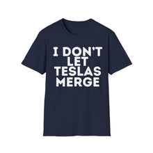 I Don't Let Teslas Merge Unisex Softstyle T-Shirt