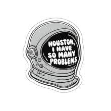 Houston I Have So Many Problems Waterproof Sticker