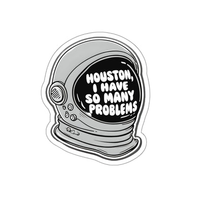 Houston I Have So Many Problems Waterproof Sticker