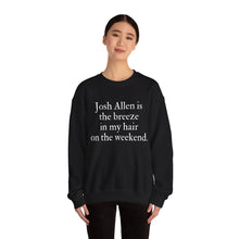 Josh Allen is the Breeze in My Hair On the Weekend Unisex Crewneck Sweatshirt