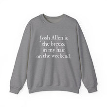 Josh Allen is the Breeze in My Hair On the Weekend Unisex Crewneck Sweatshirt