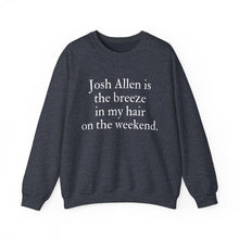 Josh Allen is the Breeze in My Hair On the Weekend Unisex Crewneck Sweatshirt